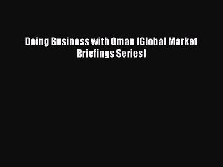 [PDF] Doing Business with Oman (Global Market Briefings Series) [Download] Full Ebook