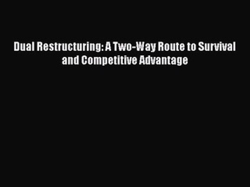 [PDF] Dual Restructuring: A Two-Way Route to Survival and Competitive Advantage [Download]