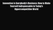 [PDF] Innovation is Everybody's Business: How to Make Yourself Indispensable in Today's Hypercompetitive