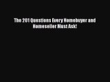 FREE DOWNLOAD The 201 Questions Every Homebuyer and Homeseller Must Ask! READ  ONLINE