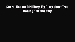 [PDF] Secret Keeper Girl Diary: My Diary about True Beauty and Modesty [Read] Online