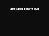 [PDF] Orange Clouds Blue Sky: A Novel [Download] Online