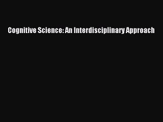 DOWNLOAD FREE E-books  Cognitive Science: An Interdisciplinary Approach#  Full E-Book