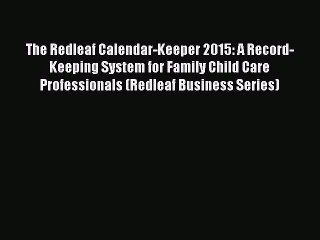 [PDF] The Redleaf Calendar-Keeper 2015: A Record-Keeping System for Family Child Care Professionals