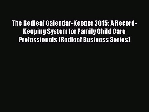 [PDF] The Redleaf Calendar-Keeper 2015: A Record-Keeping System for Family Child Care Professionals