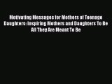 [PDF] Motivating Messages for Mothers of Teenage Daughters: Inspiring Mothers and Daughters