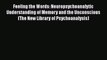 Download Feeling the Words: Neuropsychoanalytic Understanding of Memory and the Unconscious