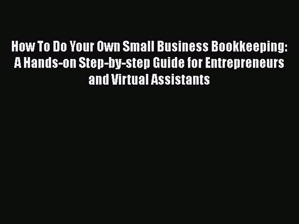 [PDF] How To Do Your Own Small Business Bookkeeping: A Hands-on Step-by-step Guide for Entrepreneurs