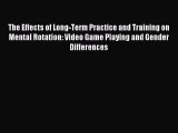 READ FREE FULL EBOOK DOWNLOAD  The Effects of Long-Term Practice and Training on Mental Rotation: