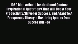 Read 1035 Motivational Inspirational Quotes: Inspirational Quotations That Will Boost Your