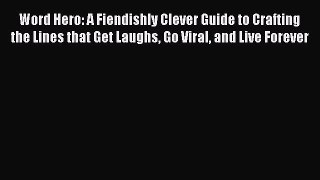 Read Word Hero: A Fiendishly Clever Guide to Crafting the Lines that Get Laughs Go Viral and
