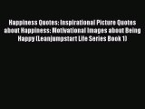Read Happiness Quotes: Inspirational Picture Quotes about Happiness: Motivational Images about