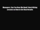 Enjoyed read Managers Can You Hear Me Now?: Hard-Hitting Lessons on How to Get Real Results