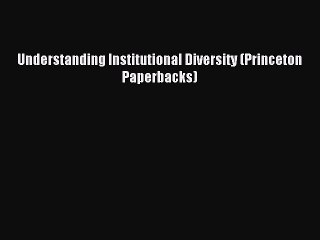 Read hereUnderstanding Institutional Diversity (Princeton Paperbacks)