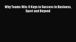 For you Why Teams Win: 9 Keys to Success In Business Sport and Beyond
