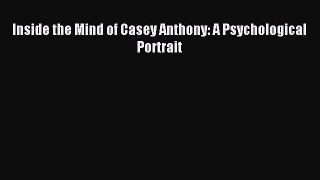 Free Full [PDF] Downlaod  Inside the Mind of Casey Anthony: A Psychological Portrait#  Full
