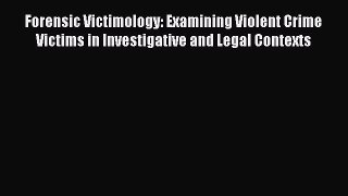 DOWNLOAD FREE E-books  Forensic Victimology: Examining Violent Crime Victims in Investigative