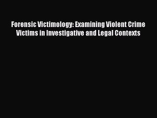 DOWNLOAD FREE E-books  Forensic Victimology: Examining Violent Crime Victims in Investigative