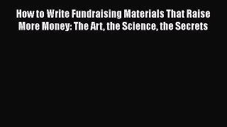 READbook How to Write Fundraising Materials That Raise More Money: The Art the Science the