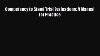 READ book  Competency to Stand Trial Evaluations: A Manual for Practice#  Full E-Book