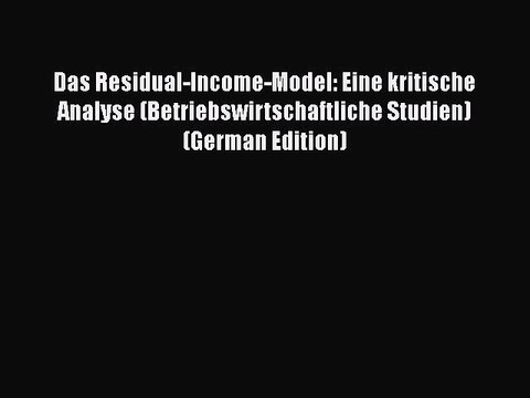 [PDF] Das Residual-Income-Model: Eine kritische Analyse (Betriebswirtschaftliche Studien) (German