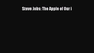 Read Steve Jobs: The Apple of Our i E-Book Free