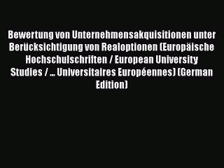 [PDF] Bewertung von Unternehmensakquisitionen unter BerÃ¼cksichtigung von Realoptionen (EuropÃ¤ische