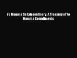 Download Yo Momma So Extraordinary: A Treasury of Yo Momma Compliments Ebook Free