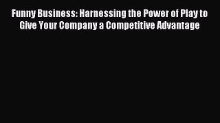 Popular book Funny Business: Harnessing the Power of Play to Give Your Company a Competitive