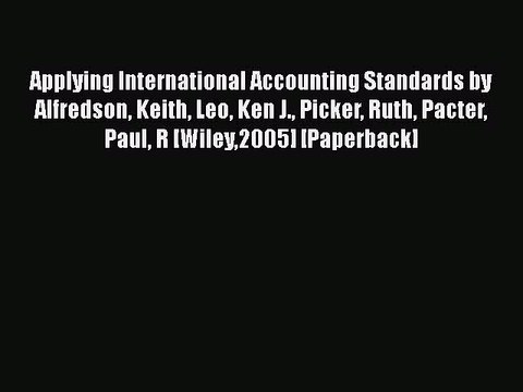 [PDF] Applying International Accounting Standards by Alfredson Keith Leo Ken J. Picker Ruth