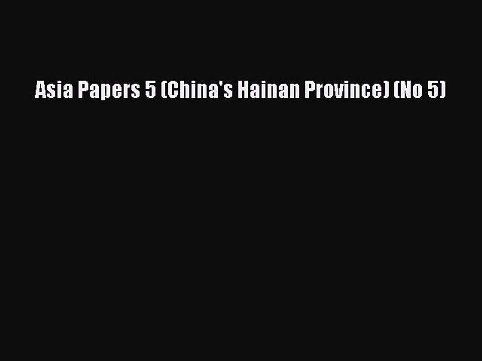 [PDF] Asia Papers 5 (China's Hainan Province) (No 5) [Read] Online