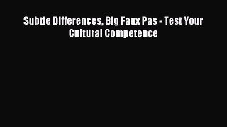 Read hereSubtle Differences Big Faux Pas - Test Your Cultural Competence