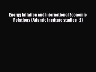 [PDF] Energy Inflation and International Economic Relations (Atlantic Institute studies  2)