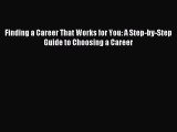 For you Finding a Career That Works for You: A Step-by-Step Guide to Choosing a Career