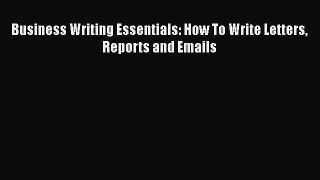 Free[PDF]Downlaod Business Writing Essentials: How To Write Letters Reports and Emails READ