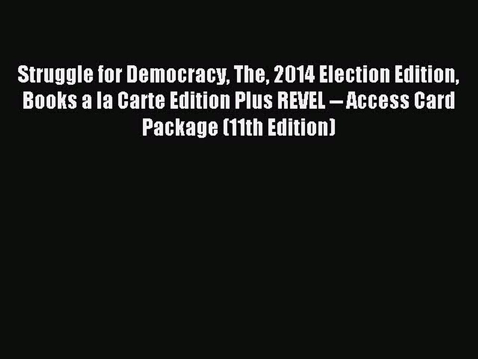 [Download] Struggle for Democracy The 2014 Election Edition Books a la Carte Edition Plus REVEL
