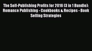 FREEPDF The Self-Publishing Profits for 2016 (3 in 1 Bundle): Romance Publishing - Cookbooks