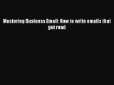 Free[PDF]Downlaod Mastering Business Email: How to write emails that get read DOWNLOAD ONLINE