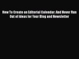 READbook How To Create an Editorial Calendar: And Never Run Out of Ideas for Your Blog and