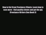READbook How to Get Great Freelance Clients: Learn how to earn more - find quality clients