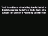 READbook The 6 Steps Plan to e-Publishing: How To Publish in Kindle Format and Market Your