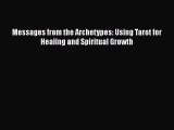Download Messages from the Archetypes: Using Tarot for Healing and Spiritual Growth PDF Free