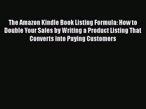 READbook The Amazon Kindle Book Listing Formula: How to Double Your Sales by Writing a Product