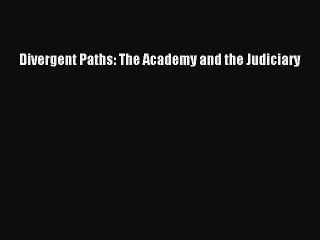 [Download] Divergent Paths: The Academy and the Judiciary Read Online