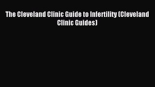 Read The Cleveland Clinic Guide to Infertility (Cleveland Clinic Guides) Ebook Free