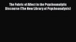Read The Fabric of Affect in the Psychoanalytic Discourse (The New Library of Psychoanalysis)