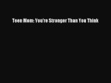 [PDF] Teen Mom: You're Stronger Than You Think [Download] Online