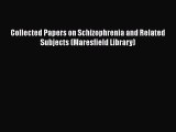 Download Collected Papers on Schizophrenia and Related Subjects (Maresfield Library) Ebook