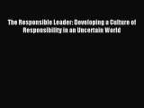 For you The Responsible Leader: Developing a Culture of Responsibility in an Uncertain World