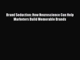 Read Brand Seduction: How Neuroscience Can Help Marketers Build Memorable Brands ebook textbooks